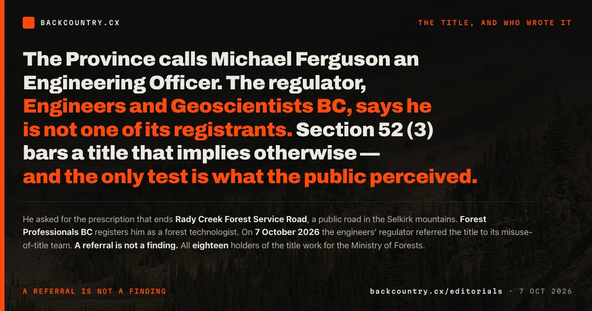 Dark card over the Rady Creek road bed. The headline reads that the Province calls Michael Ferguson an Engineering Officer, that Engineers and Geoscientists BC says he is not one of its registrants, that section 52 (3) bars a title implying otherwise, and that the only test is what the public perceived.