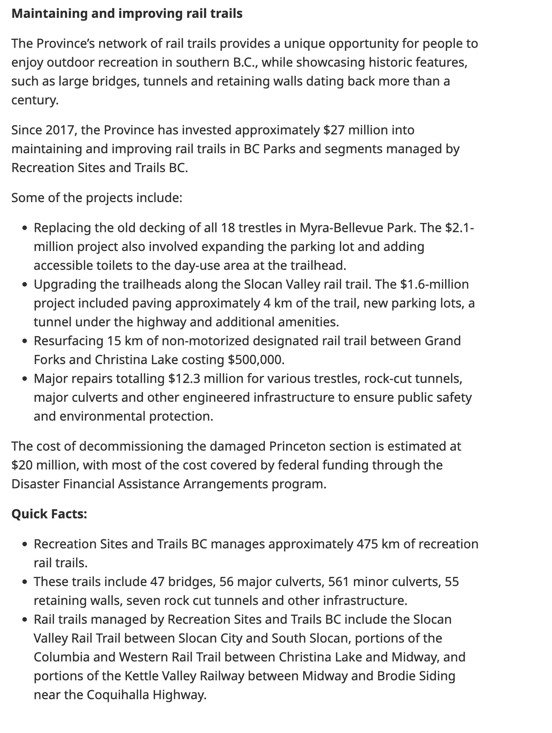 The rail trail section of the February 2026 Environment and Parks bulletin. Since 2017 the Province has invested approximately 27 million dollars into maintaining and improving rail trails in BC Parks and segments managed by Recreation Sites and Trails BC. Projects include replacing the decking of 18 trestles in Myra-Bellevue Park for 2.1 million dollars, upgrading the Slocan Valley rail trail trailheads for 1.6 million, resurfacing 15 km of non-motorized designated rail trail between Grand Forks and Christina Lake for 500,000 dollars, and major repairs totalling 12.3 million for trestles, rock-cut tunnels, major culverts and other engineered infrastructure. The cost of decommissioning the damaged Princeton section is estimated at 20 million dollars, mostly covered by federal disaster funding. Quick facts: Recreation Sites and Trails BC manages approximately 475 km of recreation rail trails, including 47 bridges, 56 major culverts, 561 minor culverts, 55 retaining walls and seven rock cut tunnels; rail trails it manages include the Slocan Valley Rail Trail, portions of the Columbia and Western Rail Trail between Christina Lake and Midway, and portions of the Kettle Valley Railway.