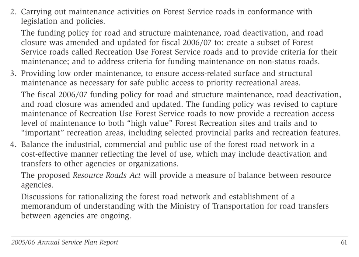 Page 61 of the Ministry of Forests and Range 2005/06 Annual Service Plan Report, showing numbered Strategies 2, 3 and 4 under the Strategies heading, and the page footer reading 2005/06 Annual Service Plan Report, 61. Strategy 2 states that the funding policy for road and structure maintenance, road deactivation, and road closure was amended and updated for fiscal 2006/07 to create a subset of Forest Service roads called Recreation Use Forest Service roads and to provide criteria for their maintenance, and to address criteria for funding maintenance on non-status roads. Strategy 3 states that the funding policy was revised to capture maintenance of Recreation Use Forest Service roads to now provide a recreation access level of maintenance to both high value Forest Recreation sites and trails and to important recreation areas, including selected provincial parks and recreation features. Strategy 4 states that the Ministry will balance the industrial, commercial and public use of the forest road network in a cost-effective manner reflecting the level of use, which may include deactivation and transfers to other agencies or organizations, and refers to the proposed Resource Roads Act and to a memorandum of understanding with the Ministry of Transportation. Nothing is redacted and no emphasis of ours has been added.