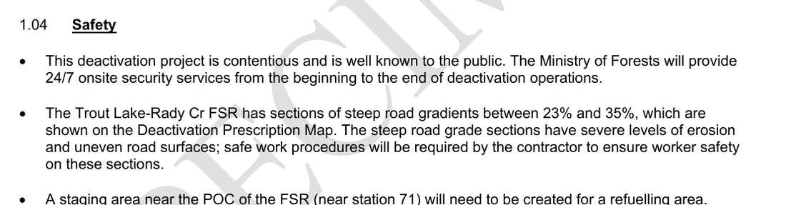 Clause 1.04, headed Safety. First bullet: this deactivation project is contentious and is well known to the public; the Ministry of Forests will provide 24/7 onsite security services from the beginning to the end of deactivation operations. Second bullet: steep road gradients between 23% and 35% with severe levels of erosion.