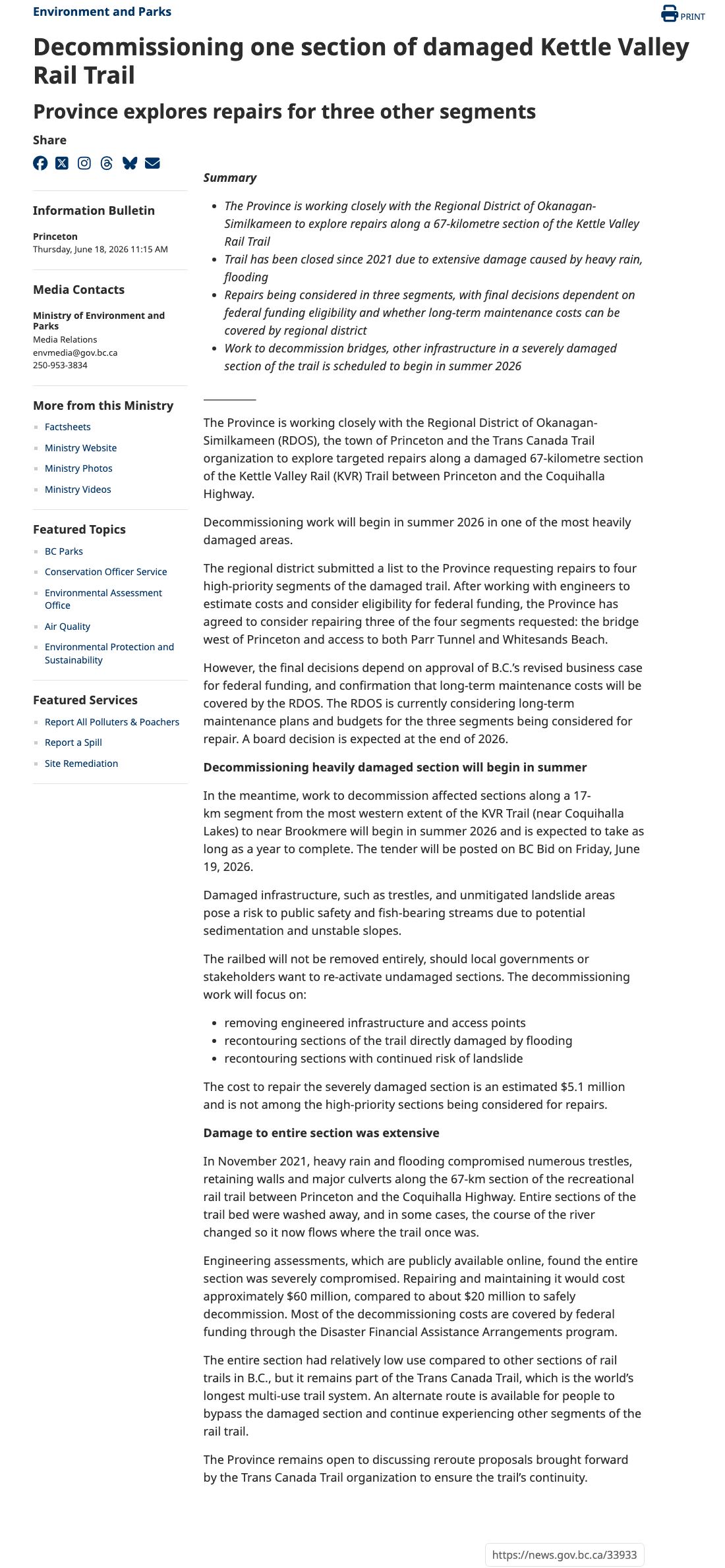 The full text of the 18 June 2026 government information bulletin. The Province says it is working with the Regional District of Okanagan-Similkameen, the town of Princeton and the Trans Canada Trail organization to explore targeted repairs; that the regional district asked for four high-priority segments and the Province agreed to consider three, the bridge west of Princeton and access to Parr Tunnel and Whitesands Beach; that final decisions depend on approval of B.C.'s revised business case for federal funding and confirmation that long-term maintenance costs will be covered by the regional district, with a board decision expected at the end of 2026; and that decommissioning along a 17-kilometre segment from near Coquihalla Lakes to near Brookmere will begin in summer 2026, take as long as a year, and be tendered on BC Bid on 19 June 2026. It goes on to list what the decommissioning will focus on, the 5.1 million dollar cost to repair the severely damaged section, the November 2021 damage, the 60 million and 20 million dollar estimates, and the Province's openness to Trans Canada Trail reroute proposals.