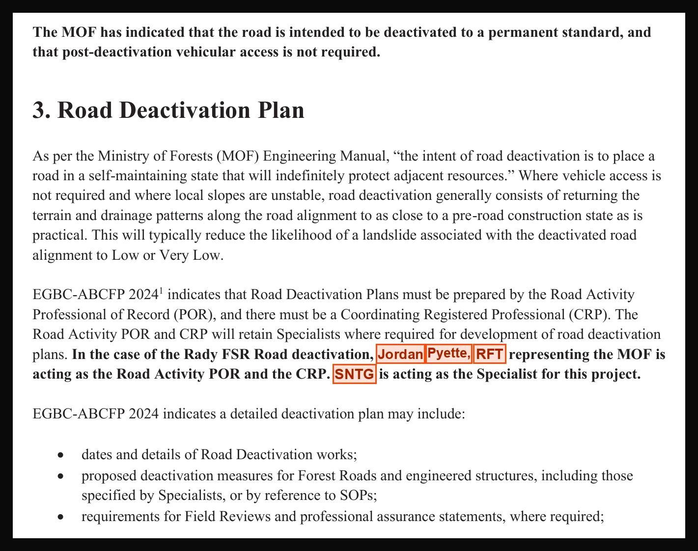 Passage reading: The MOF has indicated that the road is intended to be deactivated to a permanent standard, and that post-deactivation vehicular access is not required. Followed by section 3, Road Deactivation Plan, which states that where vehicle access is not required and where local slopes are unstable, road deactivation generally consists of returning the terrain and drainage patterns to as close to a pre-road construction state as is practical.