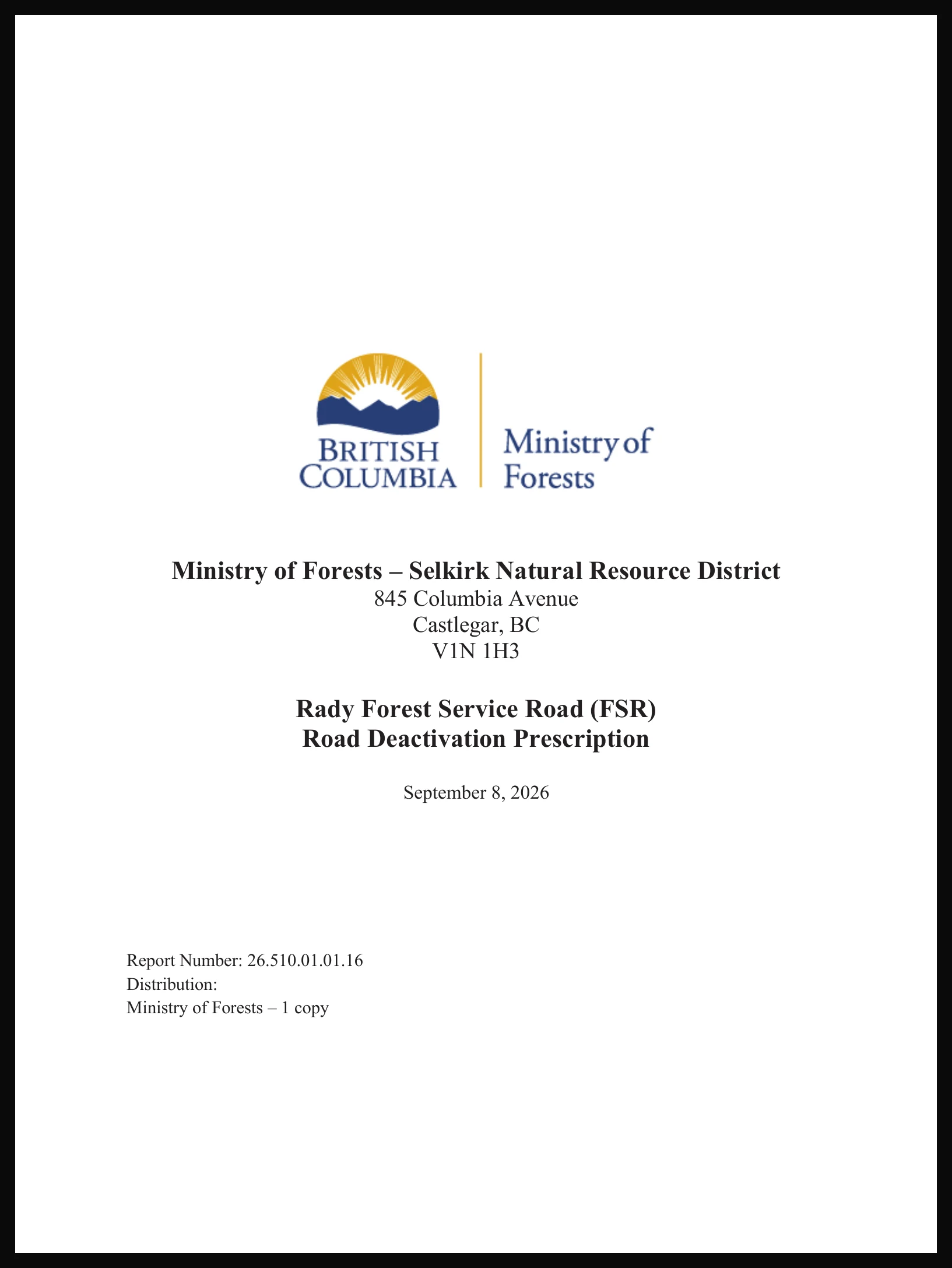 Title page of the report as the district published it: the British Columbia crest, Ministry of Forests – Selkirk Natural Resource District, 845 Columbia Avenue, Castlegar, and the title Rady Forest Service Road (FSR) Road Deactivation Prescription, September 8, 2026. The top of the page, where the consulting firm’s letterhead belongs, is blank, and the distribution block at the foot has the firm’s name blanked out.