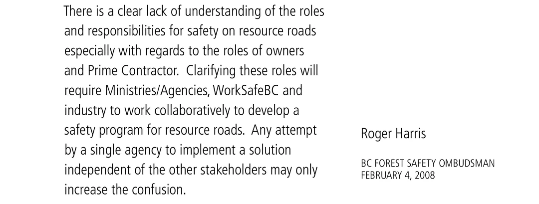 Crop of the Ombudsman&rsquo;s closing message. The left column reads: There is a clear lack of understanding of the roles and responsibilities for safety on resource roads especially with regards to the roles of owners and Prime Contractor. Clarifying these roles will require Ministries slash Agencies, WorkSafeBC and industry to work collaboratively to develop a safety program for resource roads. Any attempt by a single agency to implement a solution independent of the other stakeholders may only increase the confusion. To the right, the signature block reads Roger Harris, BC Forest Safety Ombudsman, February 4, 2008.