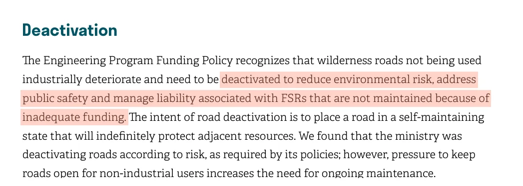Page 46 of the Auditor General's report, headed Deactivation: wilderness roads not being used industrially deteriorate and need to be deactivated to reduce environmental risk, address public safety and manage liability associated with FSRs that are not maintained because of inadequate funding.