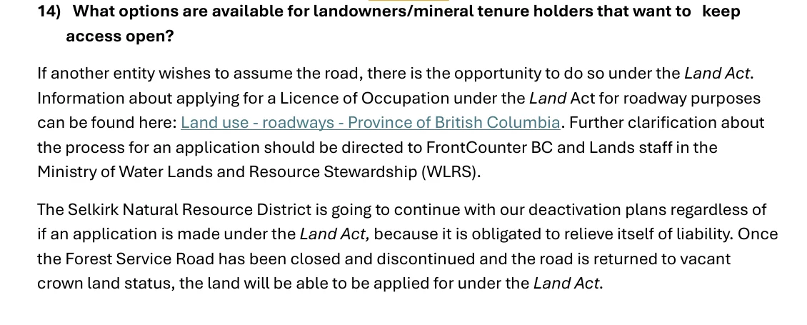 Answer 14 of the Selkirk district's Incomappleux FAQ: The Selkirk Natural Resource District is going to continue with our deactivation plans regardless of if an application is made under the Land Act, because it is obligated to relieve itself of liability.