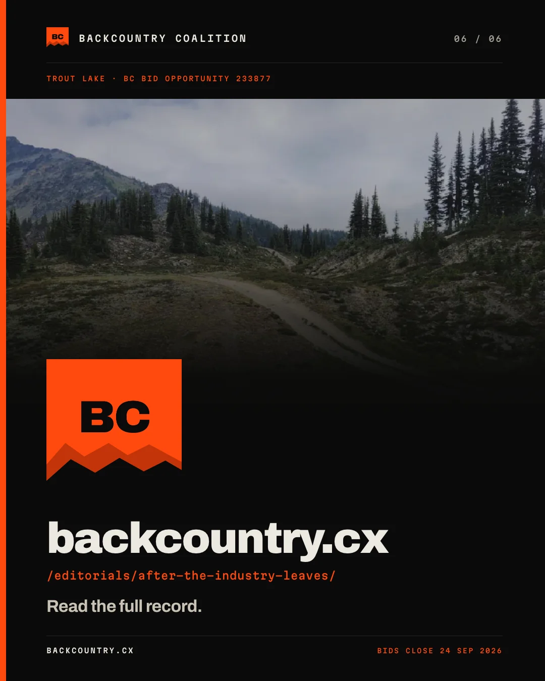 Slide 6 of 6, the closing card, the same frame on all three carousels. The Backcountry Coalition mark set large on the dark ground — the orange banner with the mountain ridge cut out of it and the letters BC — over the domain backcountry.cx, the path /editorials/after-the-industry-leaves/ in orange beneath it, and the instruction: Read the full record. The foot carries BIDS CLOSE 24 SEP 2026.