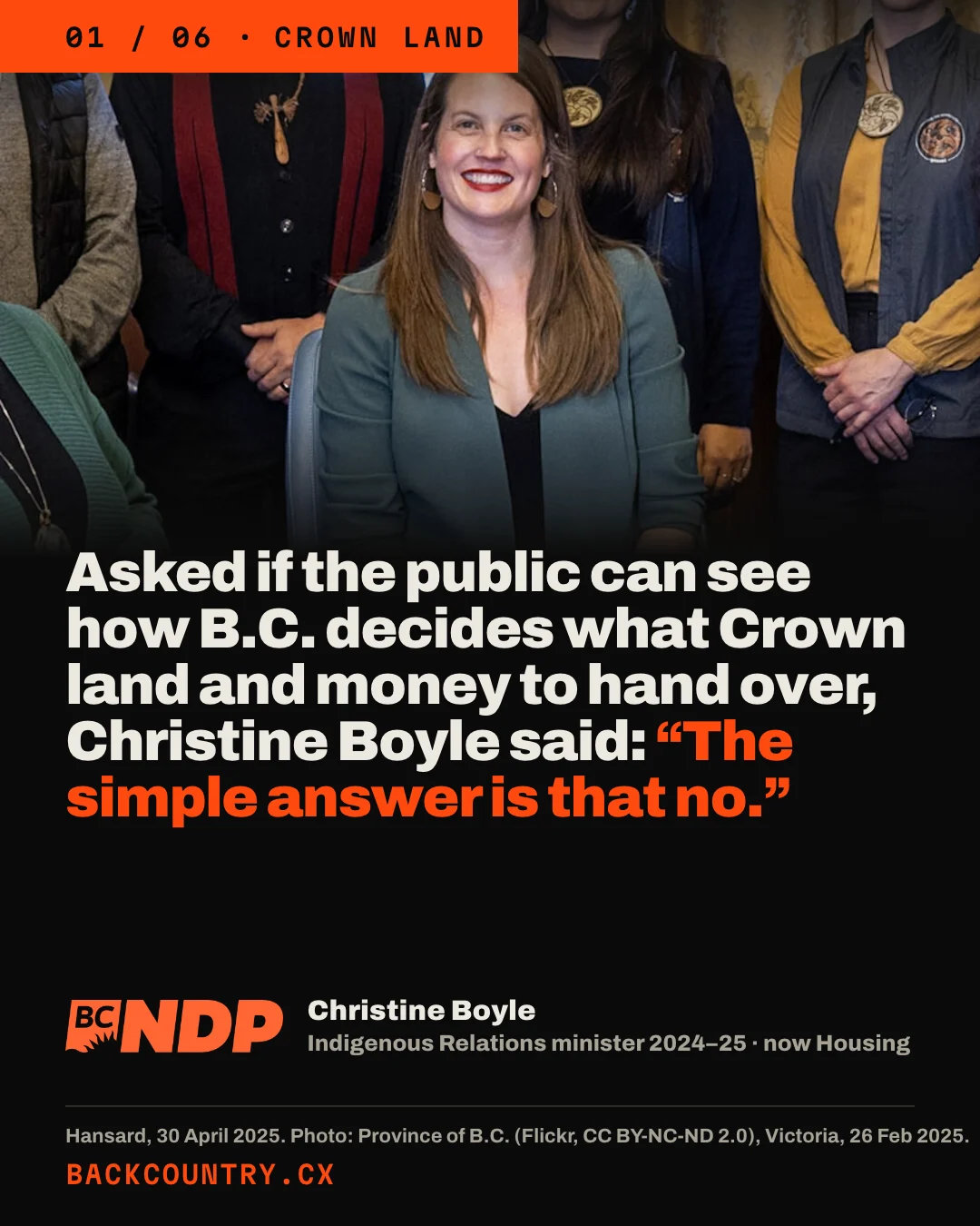 Slide 1 of 6. A photograph of Christine Boyle in a green blazer, smiling, at a signing table in Victoria on 26 February 2025, when she was Minister of Indigenous Relations and Reconciliation. Photo: Province of B.C. Headline: Asked if the public can see how B.C. decides what Crown land and money to hand over, Christine Boyle said: The simple answer is that no. With the BC NDP logo and the label Christine Boyle, Indigenous Relations minister 2024 to 2025, now Housing.