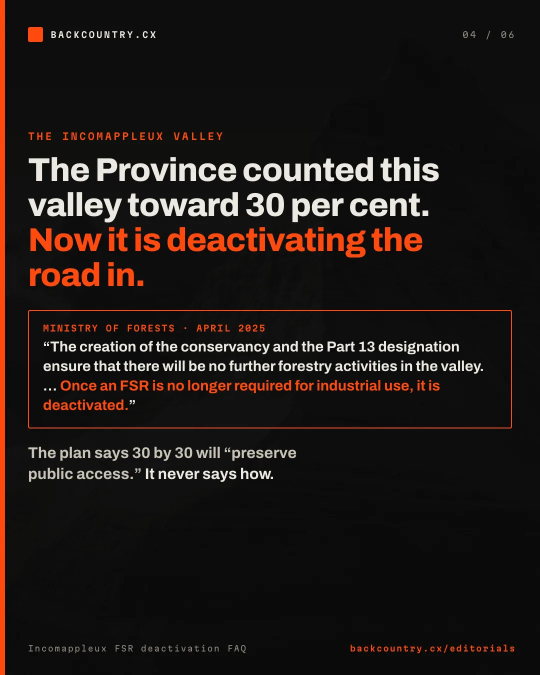 Slide 4 of 6. The Province counted the Incomappleux Valley toward 30 per cent in 2023; the Ministry of Forests is deactivating the road up the valley, and writes that once a road is no longer required for industrial use, it is deactivated.