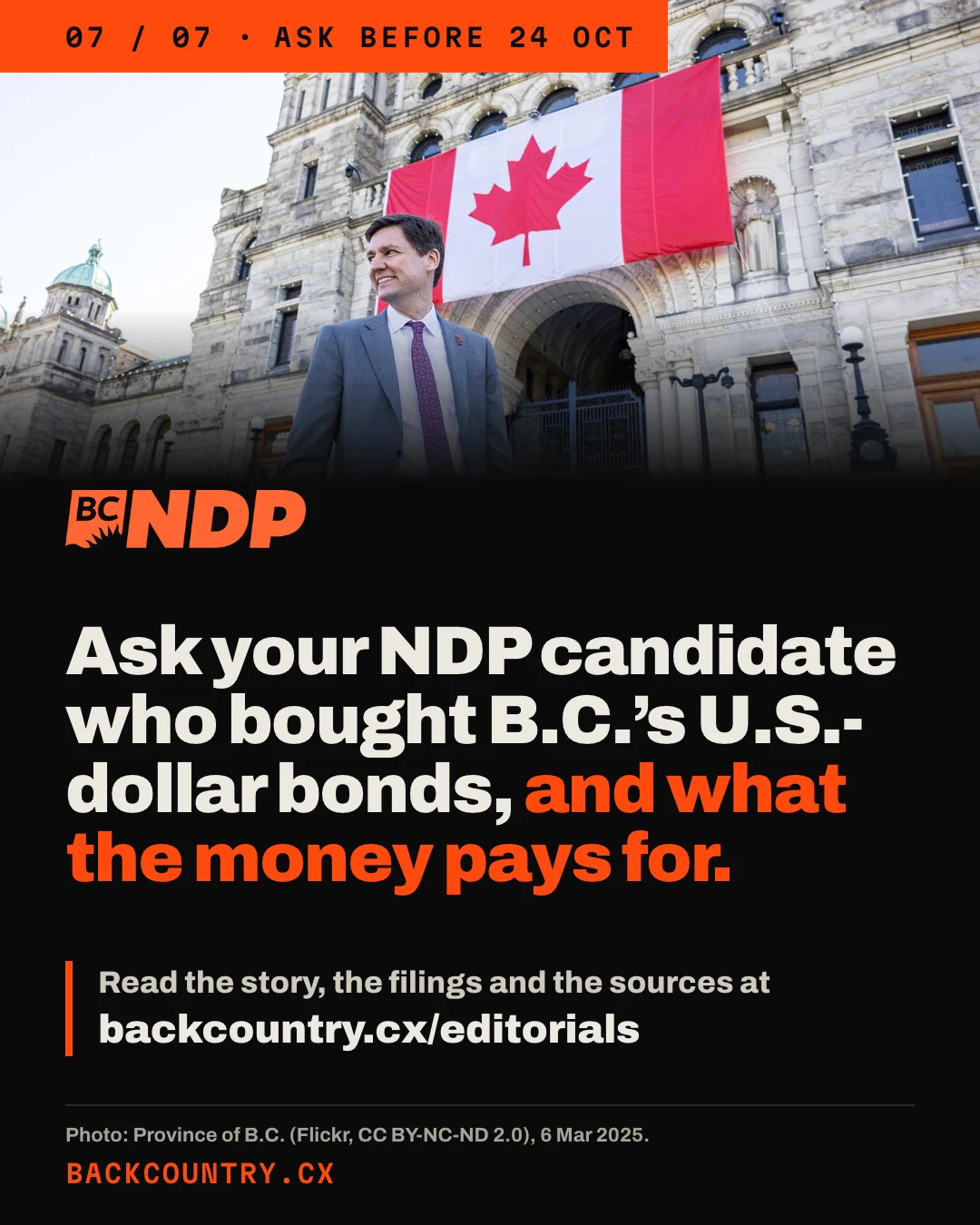 Slide 7 of 7. The photograph of David Eby at the Legislature, then the BC NDP logo. Headline: Ask your NDP candidate who bought B.C.'s U.S.-dollar bonds, and what the money pays for. Below: Read the story, the filings and the sources at backcountry.cx/editorials.