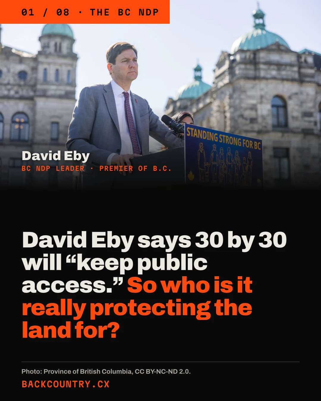 Slide 1 of 8, the BC NDP. A photograph of David Eby, BC NDP leader and Premier of B.C., at a podium outside the Legislature. Headline: David Eby says 30 by 30 will keep public access. So who is it really protecting the land for? Photo: Province of British Columbia, CC BY-NC-ND 2.0.