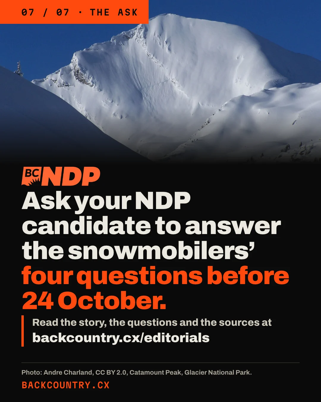 Slide 7 of 7. A photograph of the snow-covered face of Catamount Peak in winter, then the BC NDP logo. Headline: Ask your NDP candidate to answer the snowmobilers' four questions before 24 October. Below: Read the story, the questions and the sources at backcountry.cx/editorials. Photo: Andre Charland, CC BY 2.0.