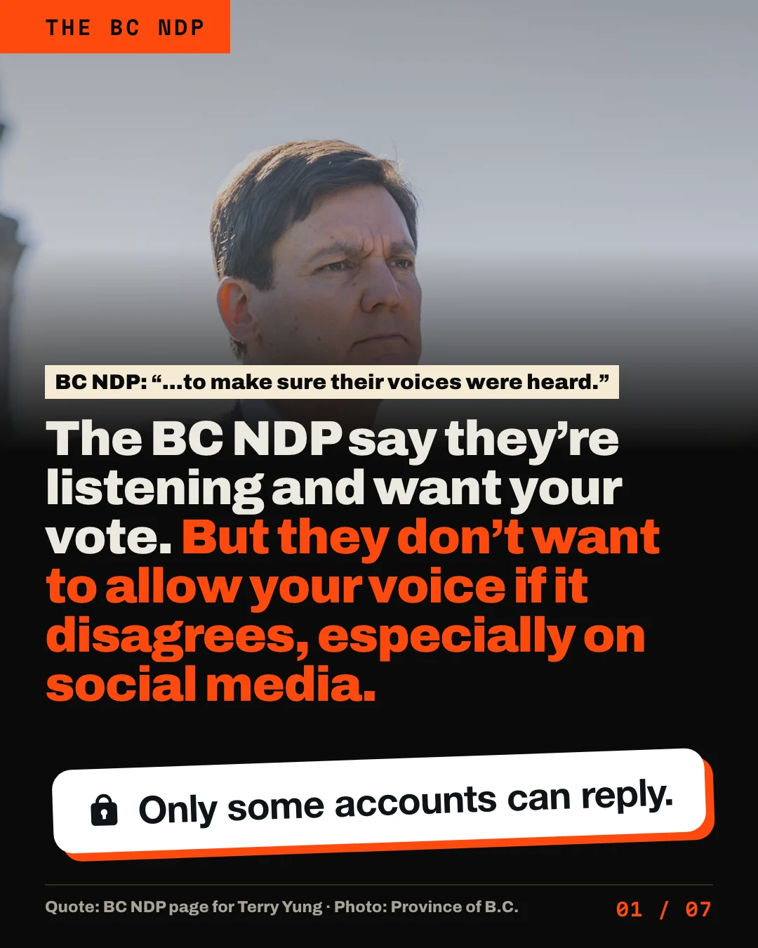 Slide 1 of 7. Premier David Eby at a podium. A label quotes the BC NDP: ...to make sure their voices were heard. Headline: The BC NDP say they're listening and want your vote. But they don't want to allow your voice if it disagrees, especially on social media. Below, a large X-style reply notice with a padlock: Only some accounts can reply.