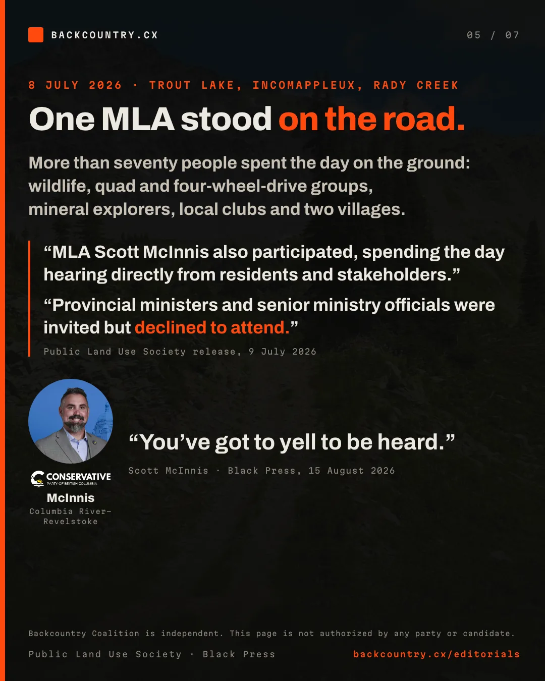Slide 5 of 7. 8 July 2026, on the road. More than seventy people spent the day on the ground at Trout Lake, the Incomappleux and Rady Creek: wildlife, quad and four-wheel-drive groups, mineral explorers, local clubs and two villages. The Public Land Use Society's release says Scott McInnis spent the day hearing from residents, and that provincial ministers and senior officials were invited and declined.