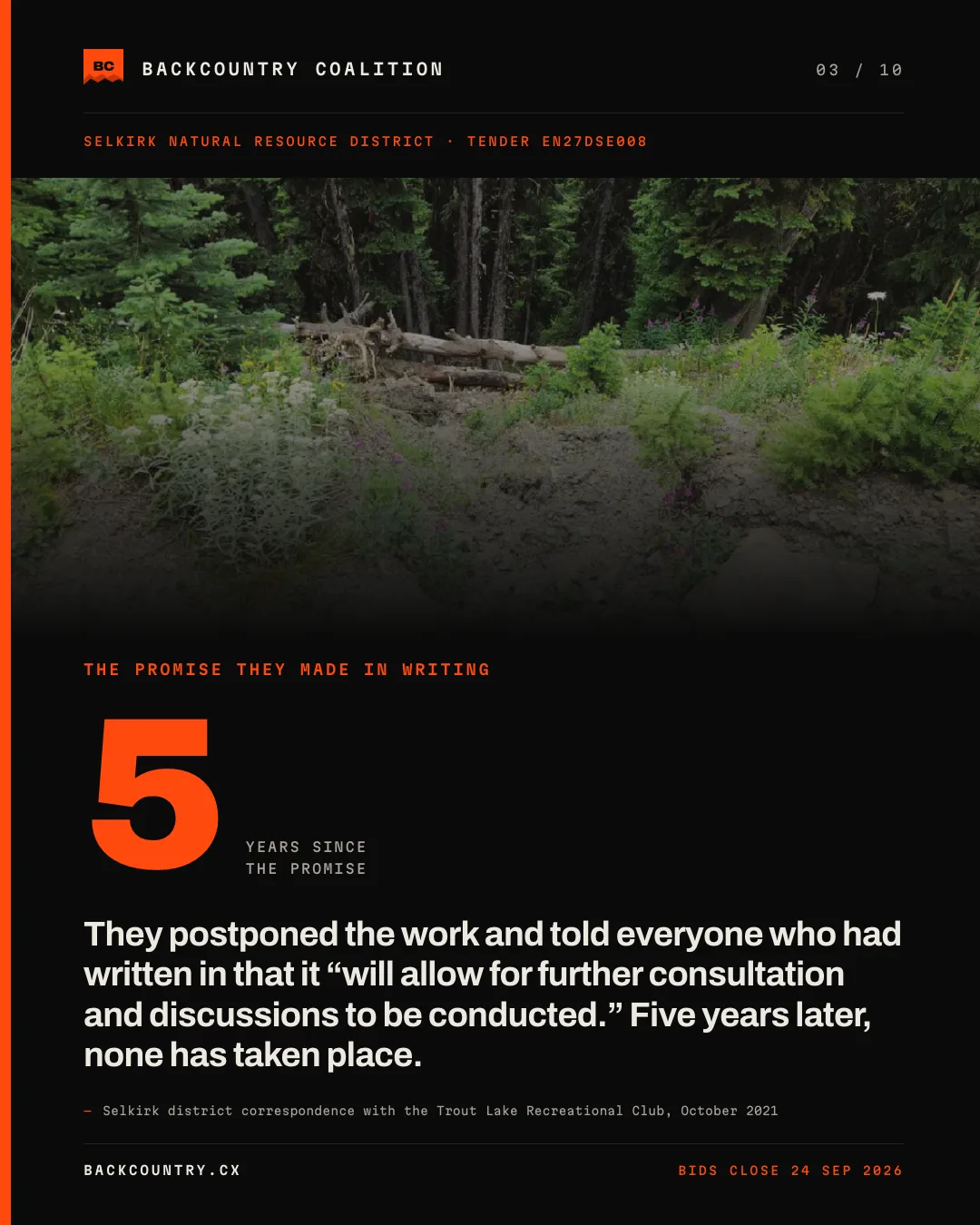Slide 3 of 10, kicker THE PROMISE THEY MADE IN WRITING, over a darkened photograph of the eroded fillslope on the Rady Creek road. A large orange 5 labelled YEARS SINCE THE PROMISE, over the claim: they postponed the work and told everyone who had written in that it &ldquo;will allow for further consultation and discussions to be conducted.&rdquo; Five years later, none has taken place. Sourced to Selkirk district correspondence with the Trout Lake Recreational Club, October 2021.