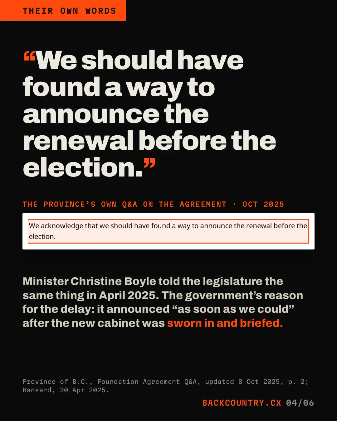 Slide 4 of 6. A large quotation: We should have found a way to announce the renewal before the election. Below, a clip of the Province's own Q&A on the agreement, October 2025, with the sentence We acknowledge that we should have found a way to announce the renewal before the election boxed. Text: Minister Christine Boyle told the legislature the same thing in April 2025. The government's reason for the delay: it announced as soon as we could after the new cabinet was sworn in and briefed.