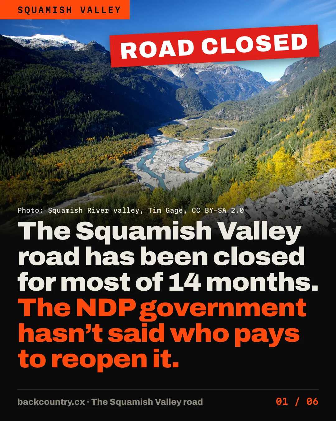 Slide 1 of 6. The braided Squamish River in its valley under a red ROAD CLOSED sign. The Squamish Valley road has been closed for most of 14 months. The NDP government hasn&rsquo;t said who pays to reopen it.