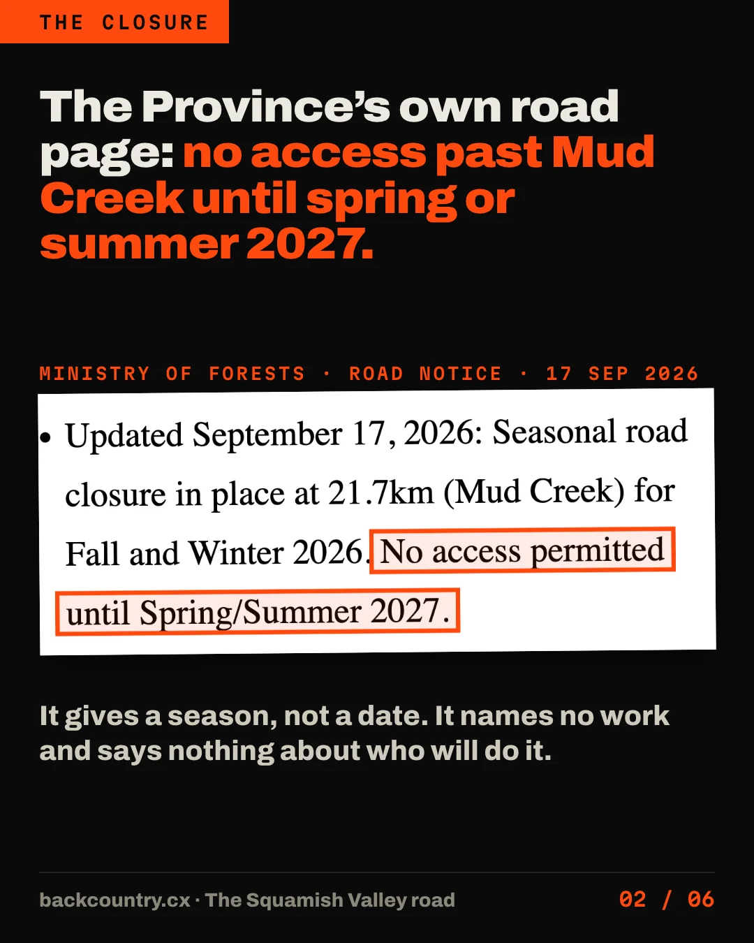 Slide 2 of 6. The Ministry of Forests&rsquo; own road page, updated 17 September 2026: seasonal road closure at 21.7 km, Mud Creek; no access permitted until spring or summer 2027.