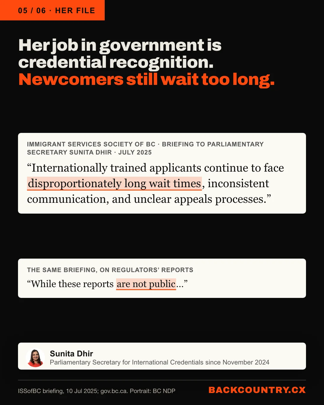 Slide 5 of 6. Her job in government is credential recognition. From the briefing the Immigrant Services Society of BC gave her in July 2025: Internationally trained applicants continue to face disproportionately long wait times, inconsistent communication, and unclear appeals processes. And: these reports are not public.