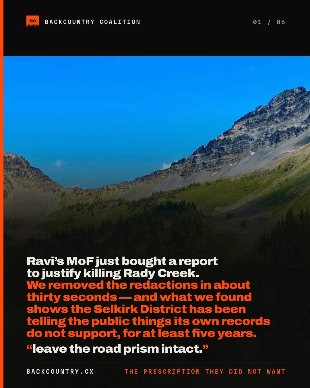 Slide 1 of 6. A photograph of the Rady Creek road switchback below the alpine, the headline over it reading: Ravi’s MoF just bought a report to justify killing Rady Creek, we removed the redactions in about thirty seconds — and what we found shows the Selkirk District has been telling the public things its own records do not support, for at least five years — leave the road prism intact.