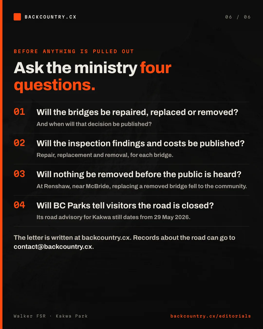 Slide 6 of 6. Ask the ministry four questions: will the bridges be repaired, replaced or removed; will the inspection findings and costs be published; will nothing be removed before the public is heard; and will BC Parks tell visitors the road is closed.