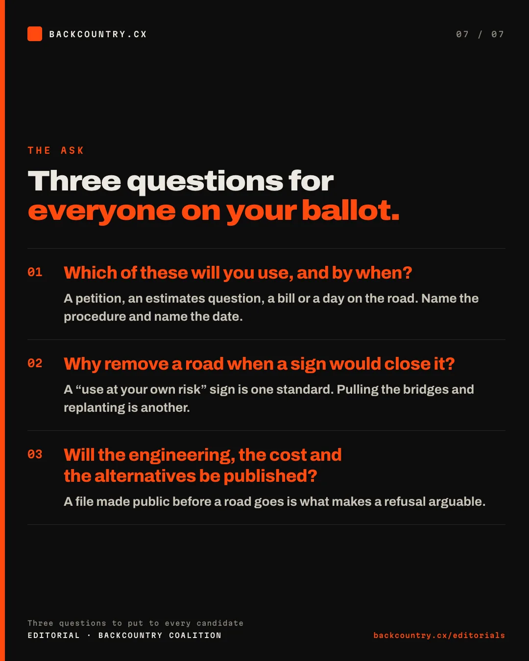 Slide 7 of 7. The ask: three questions to put to every candidate. Which of these procedures will you use, and by when? Why remove a road entirely when a use-at-your-own-risk sign would close it? Before a road goes, will the engineering, the cost and the alternatives be published?