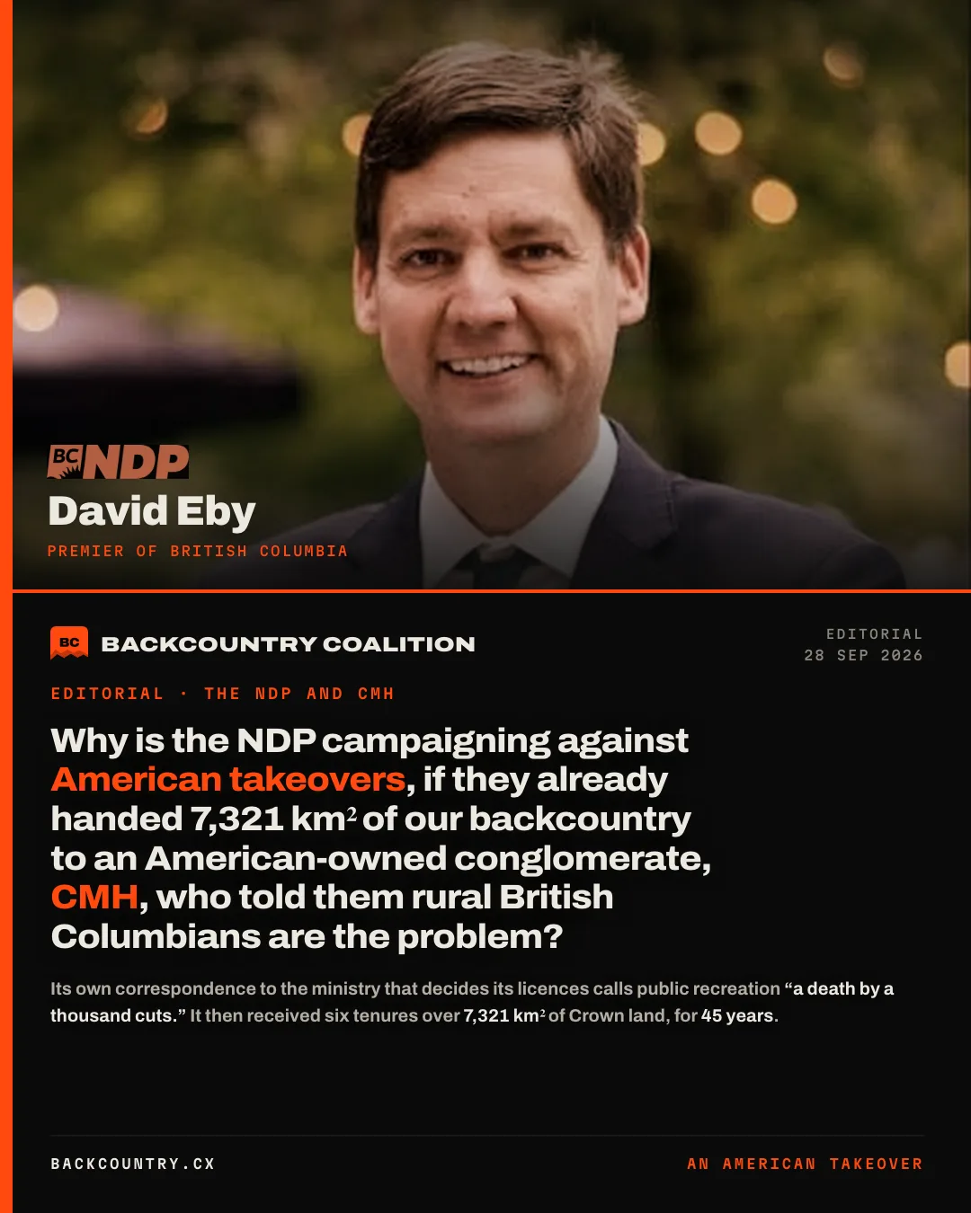 Slide 1 of 7, the cover card. A portrait of David Eby, captioned PREMIER OF BRITISH COLUMBIA, above the editorial’s question: why is the NDP campaigning against American takeovers, if they already handed 7,321 km² of our backcountry to an American-owned conglomerate, CMH, who told them rural British Columbians are the problem?