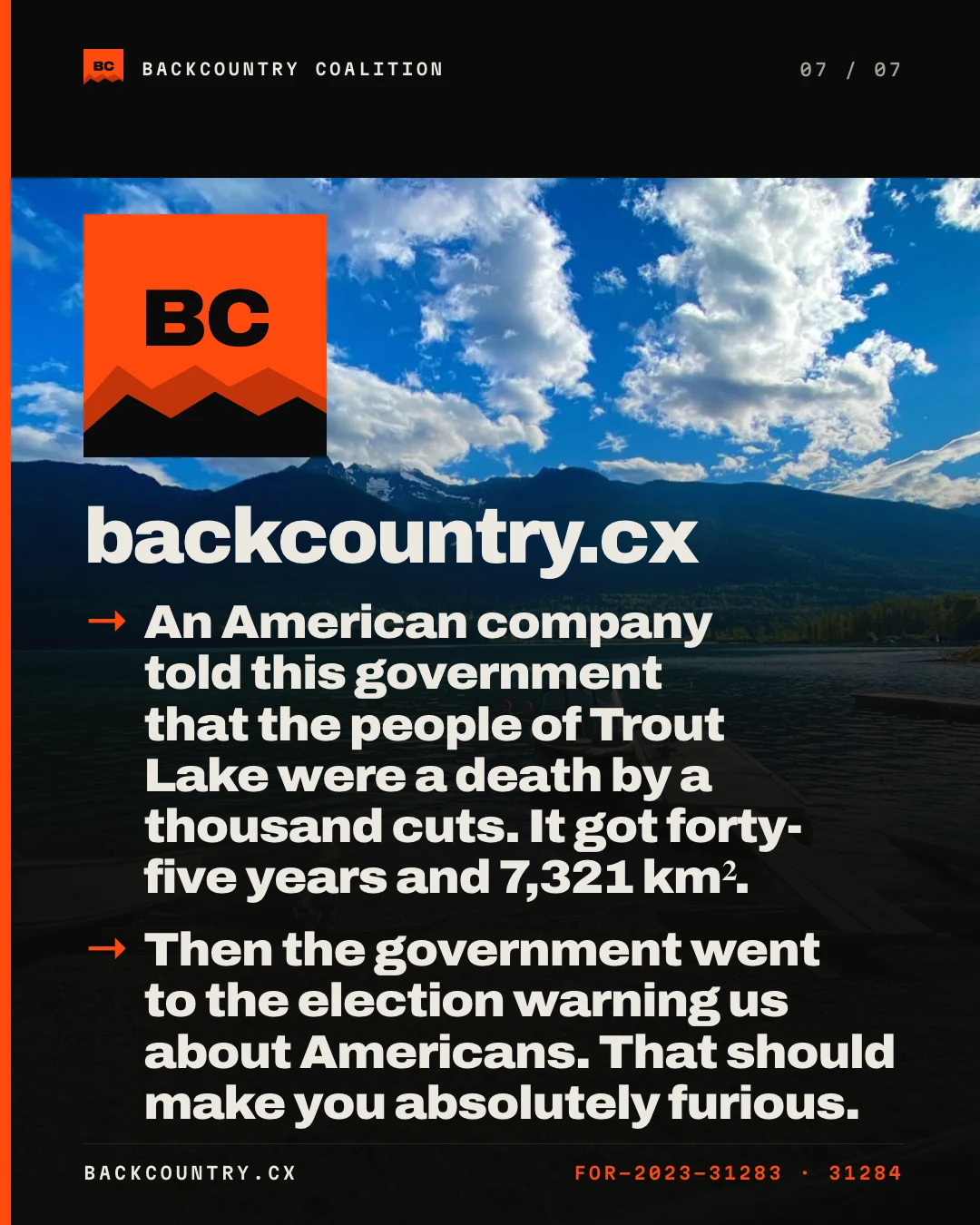 Slide 7 of 7, the closing card. The Backcountry Coalition mark and the domain backcountry.cx over a photograph of Trout Lake, with the two closing lines: an American company told this government that the people of Trout Lake were a death by a thousand cuts, and it got forty-five years and 7,321 km²; then the government went to the election warning us about Americans, and that should make you absolutely furious. The foot carries FOR-2023-31283 · 31284.