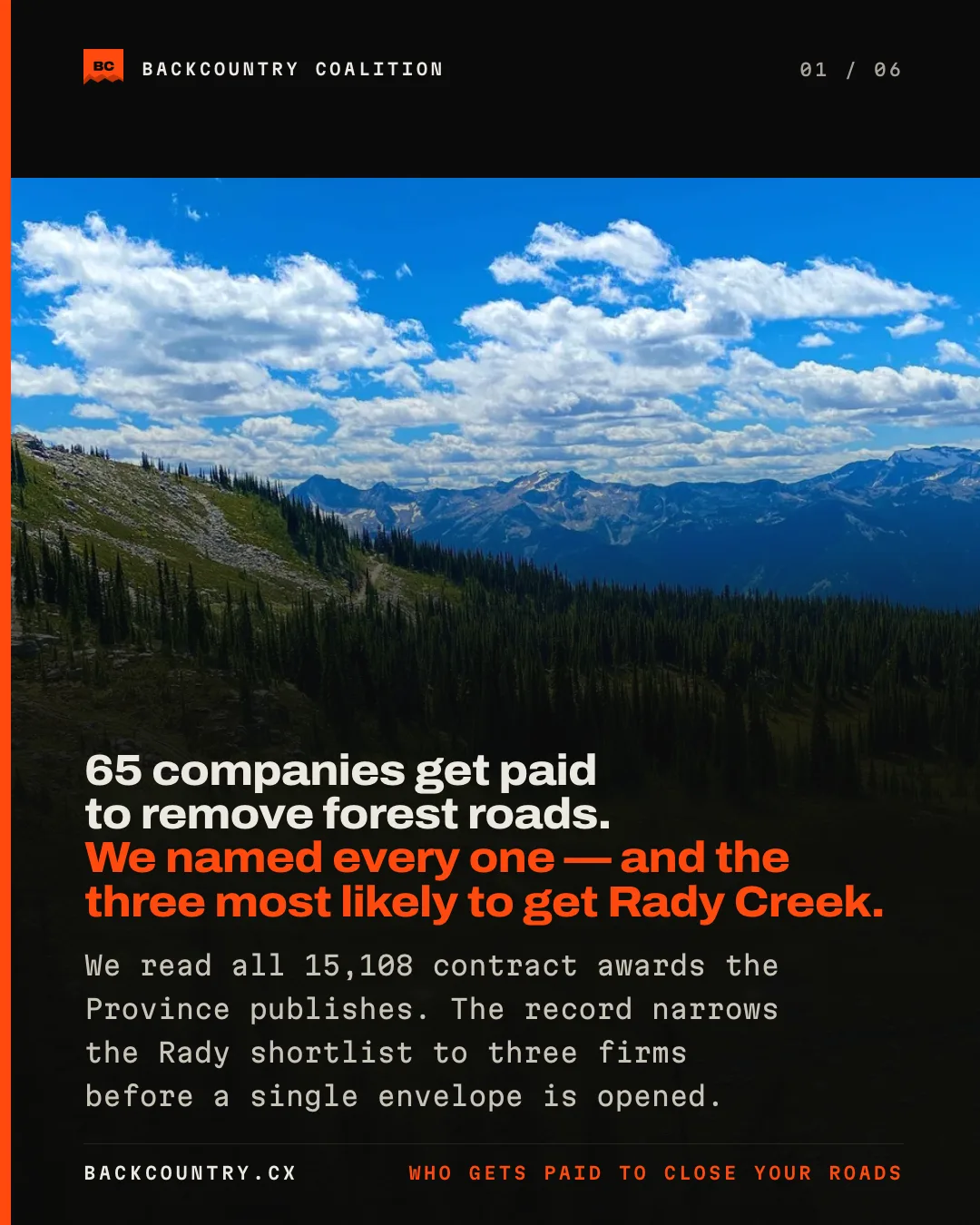 Slide 1 of 6. A forest road climbing an alpine bench. 65 companies get paid to remove forest roads. We named every one &mdash; and the three most likely to get Rady Creek. We read all 15,108 contract awards the Province publishes. The record narrows the Rady shortlist to three firms before a single envelope is opened.