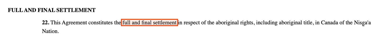 Paragraph 22 of the Nisga'a Final Agreement, under the heading Full and Final Settlement, boxed: full and final settlement, in respect of the aboriginal rights, including aboriginal title.