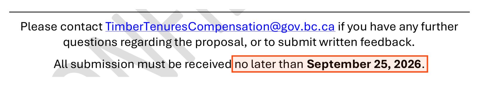 Page 1 of the backgrounder: Please contact TimberTenuresCompensation@gov.bc.ca if you have any further questions regarding the proposal, or to submit written feedback. All submission must be received no later than September 25, 2026. The deadline is boxed.