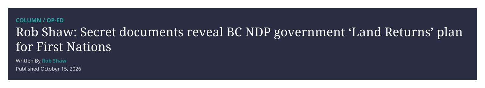The header of Rob Shaw's Northern Beat column, labelled Column / Op-Ed, headlined: Rob Shaw: Secret documents reveal BC NDP government 'Land Returns' plan for First Nations. Written by Rob Shaw, published October 15, 2026.