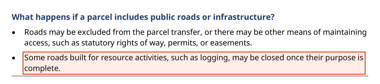 Page 12 of the same Q&A. Under the question What happens if a parcel includes public roads or infrastructure?, the boxed sentence reads: Some roads built for resource activities, such as logging, may be closed once their purpose is complete.