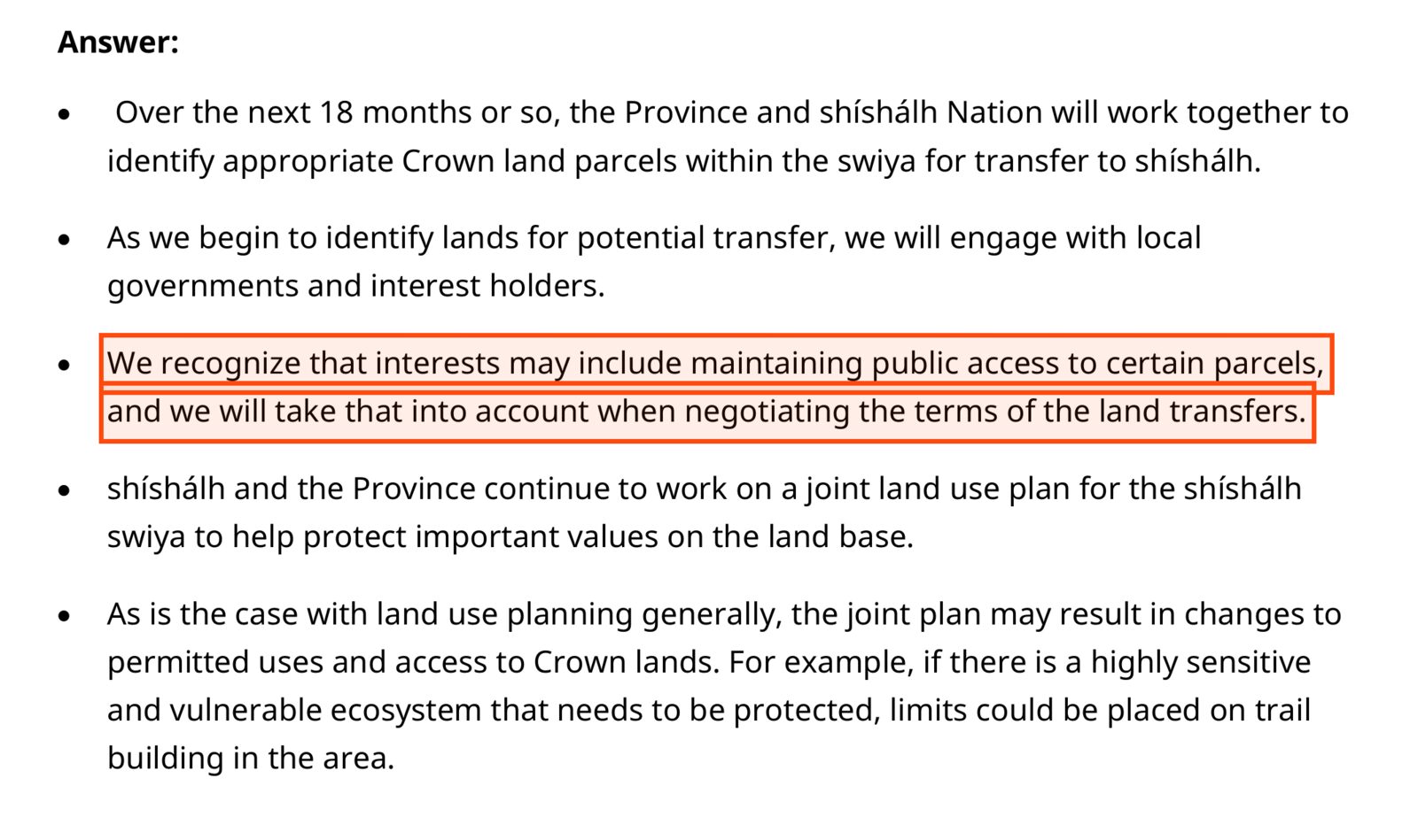 Page 26 of the Province's Q&A, the answer to question 18, access to Crown lands. Boxed: We recognize that interests may include maintaining public access to certain parcels, and we will take that into account when negotiating the terms of the land transfers.